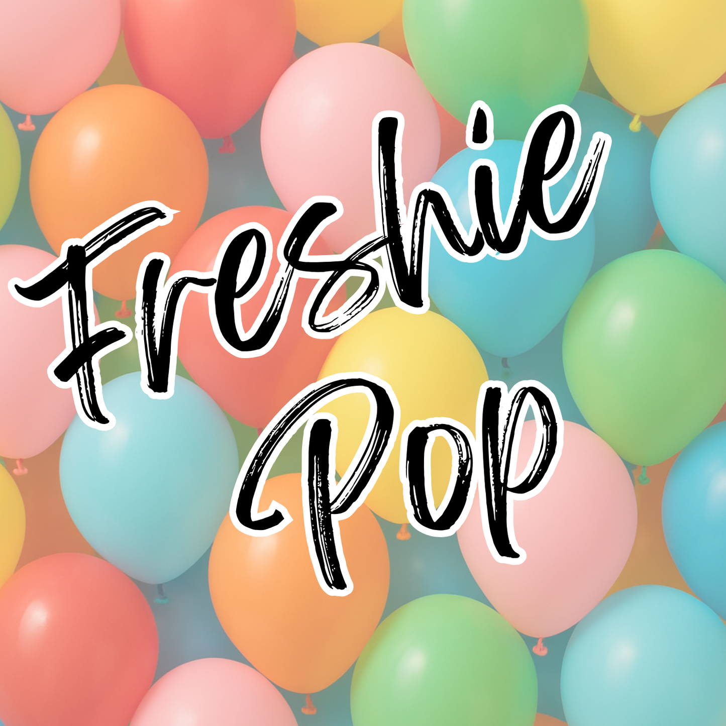 Freshie Pop 7/7